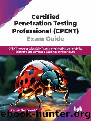 Certified Penetration Testing Professional (CPENT) Exam Guide by Rahul Deshmukh