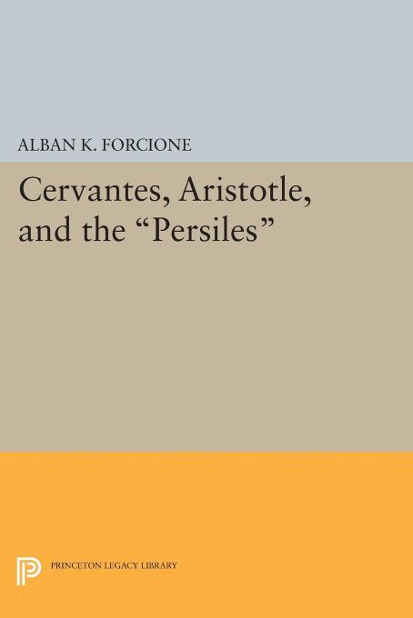 Cervantes, Aristotle, and the "Persiles by Alban K. Forcione