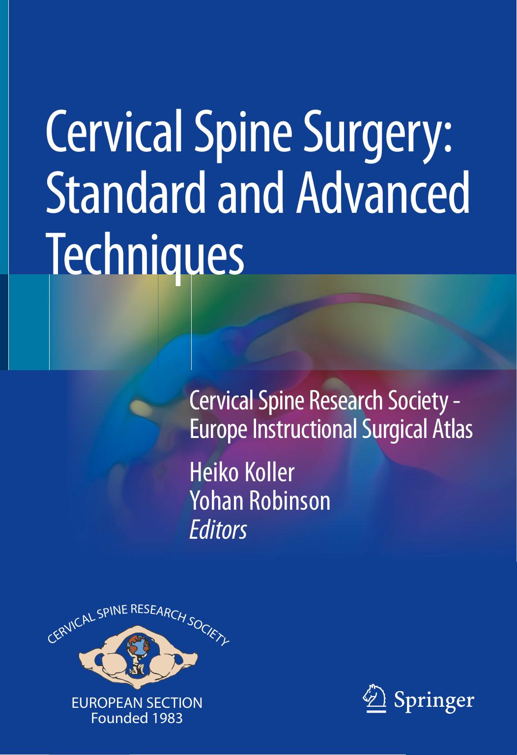 Cervical Spine Surgery: Standard and Advanced Techniques: Cervical Spine Research Society - Europe Instructional Surgical Atlas by Heiko Koller Yohan Robinson