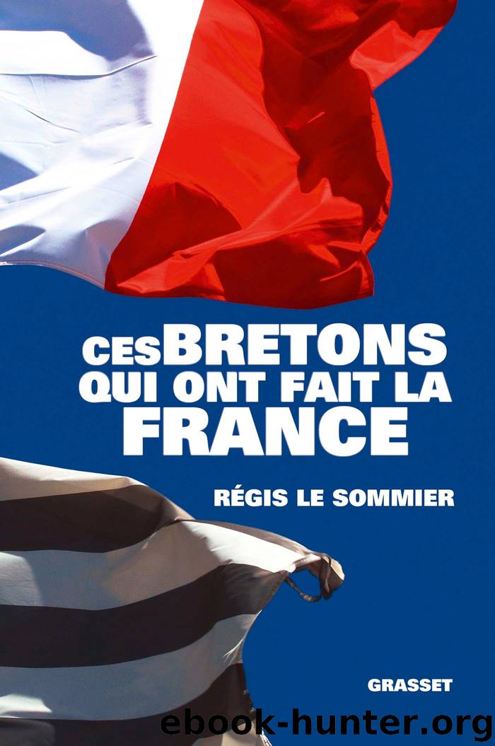 Ces Bretons qui ont fait la France by regis le sommier