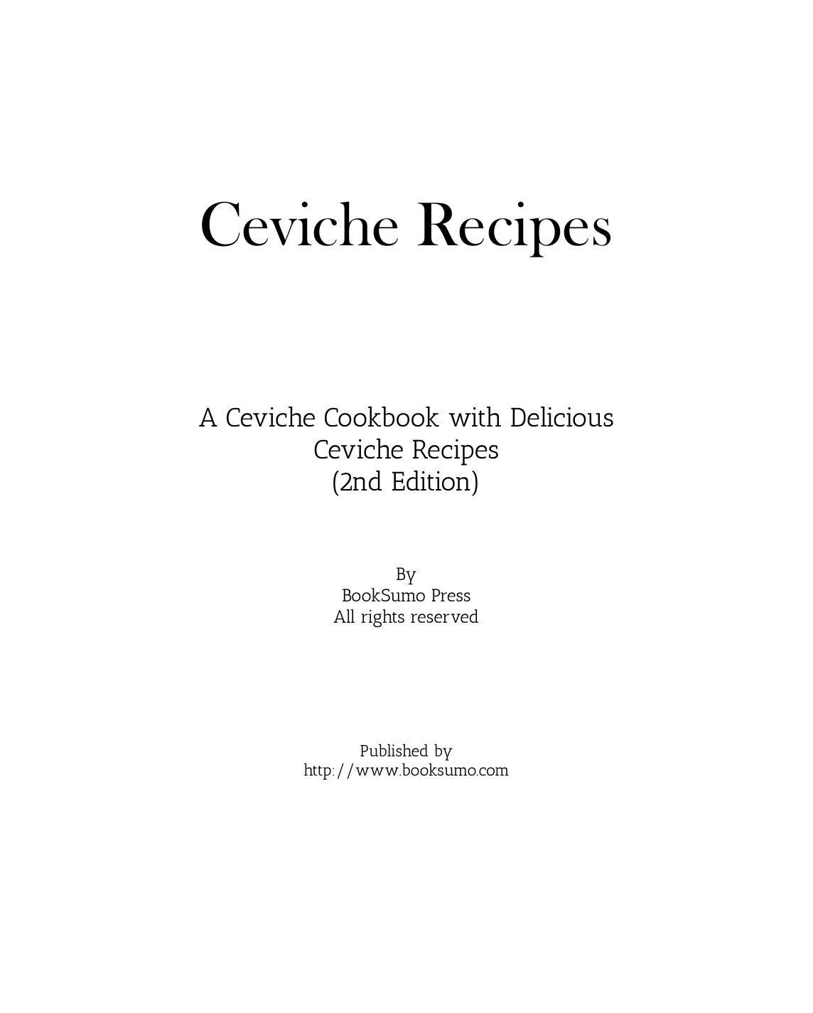 Ceviche Recipes: A Ceviche Cookbook with Delicious Ceviche Recipes, 2nd Edition by Unknow