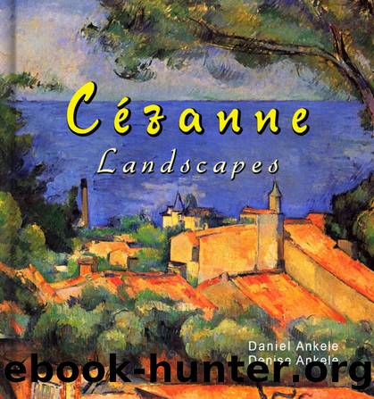 Cezanne: 185+ Landscape Paintings - Post-Impressionism - Paul Cezanne - Annotated Series by Daniel Ankele & Denise Ankele