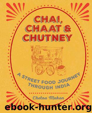 Chai, Chaat & Chutney: a street food journey through India by Chetna Makan