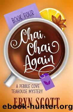Chai, Chai Again (A Pebble Cove Teahouse Mystery Book 4) by Eryn Scott