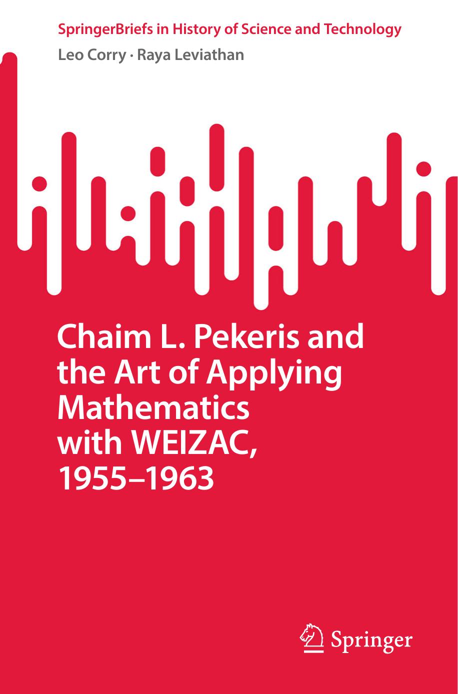 Chaim L. Pekeris and the Art of Applying Mathematics with WEIZAC, 1955â1963 by Leo Corry Raya Leviathan
