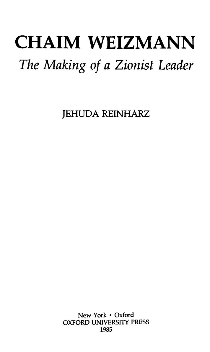 Chaim Weizmann, the Making of a Zionist Leader by Jehuda Reinharz