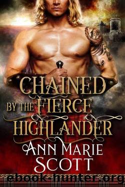 Chained By The Fierce Highlander (Sinful Highlanders Book 1) by Ann Marie Scott