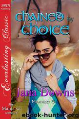 Chained by Choice [Marked 5] (Siren Publishing Everlasting Classic ManLove) by Jana Downs
