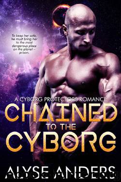 Chained by the Cyborg (Cyborg Protectors Book 5) by Alyse Anders