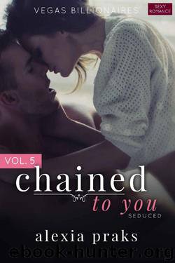 Chained to You, Vol. 5: Seduced (Vegas Billionaires) by Alexia Praks