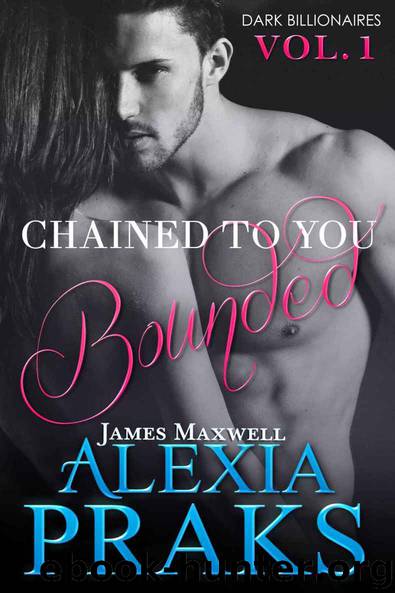 Chained to You: Bounded (Dark Billionaires Book 1) by Alexia Praks