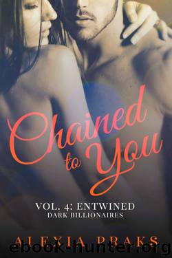 Chained to You: Entwined (Dark Billionaires) by Alexia Praks