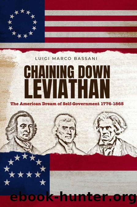 Chaining Down Leviathan: The American Dream of Self-Government 1776-1865 by Luigi Marco Bassani
