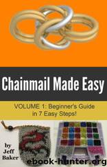 Chainmail Made Easy: Beginner's Guide in 7 Easy Steps! by Jeff Baker