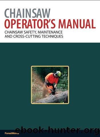 Chainsaw Operator's Manual: Chainsaw Safety, Maintenance and Cross-Cutting Techniques by ForestWorks