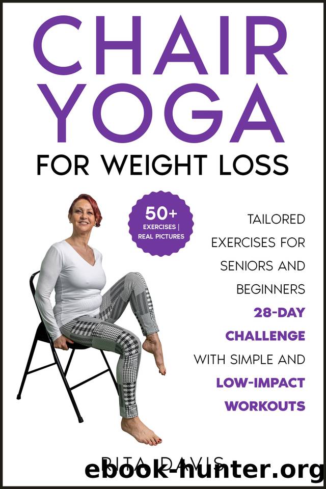 Chair Yoga for Weight Loss: Tailored Exercises for Seniors and Beginners | 28-Day Challenge with Simple and Low-Impact Workouts ( 50+ colored exercise sheet ) (Workouts for Everybody) by DAVIS RITA