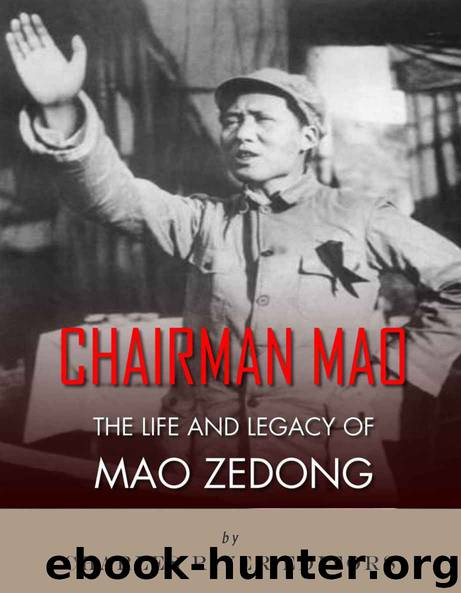 Chairman Mao: The Life and Legacy of Mao Zedong by Charles River Editors