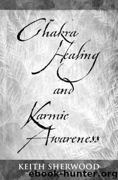 Chakra Healing and Karmic Awareness by Keith Sherwood