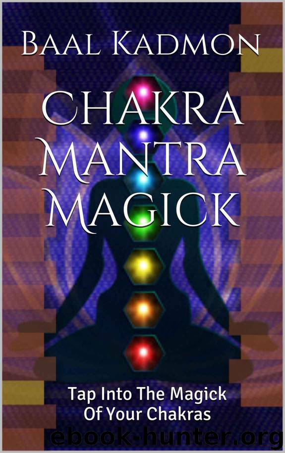 Chakra Mantra Magick by Kadmon Baal