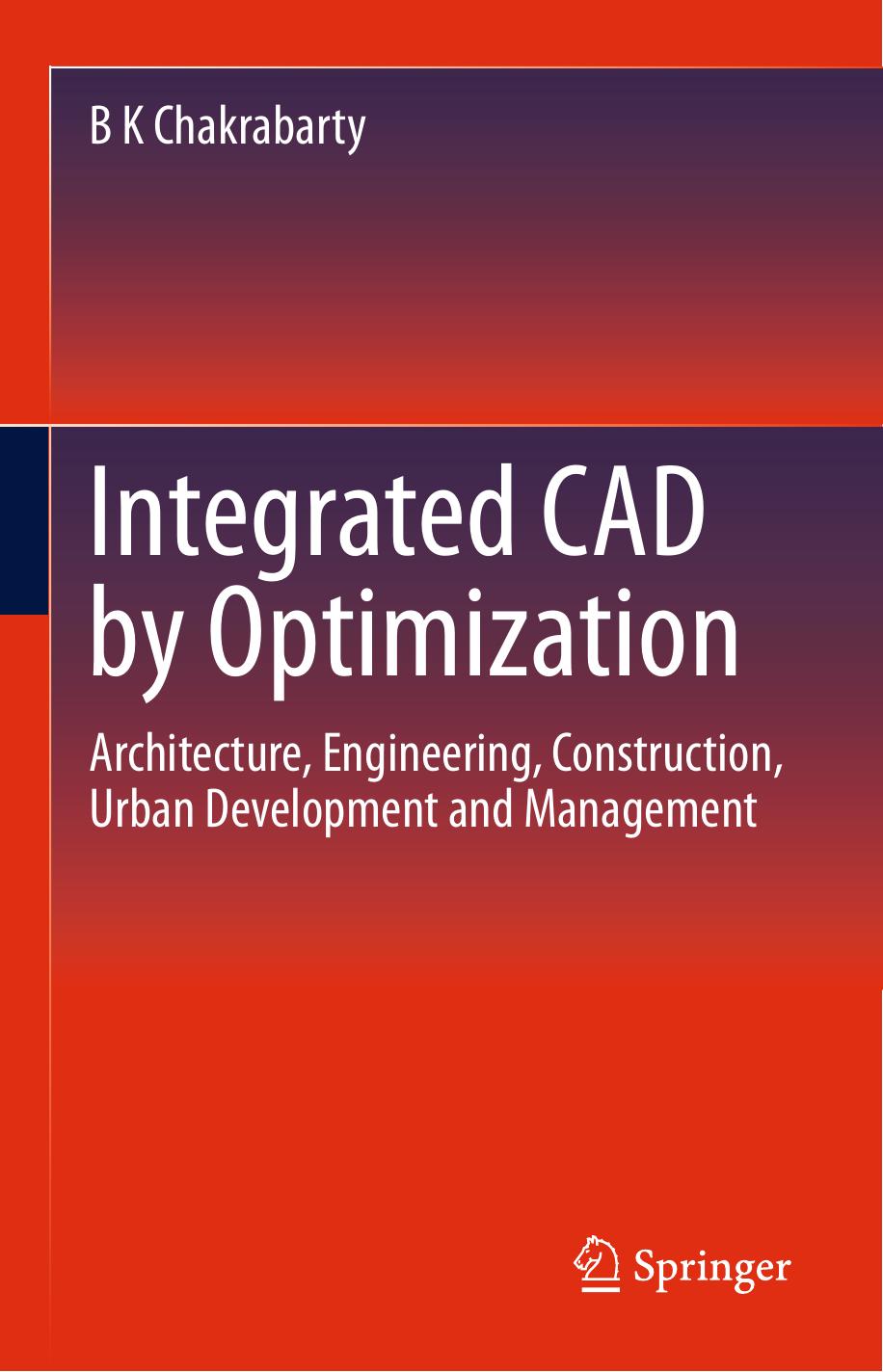 Chakrabarty B. Integrated CAD by Optimization. Architecture, Engineering,...2022 by Unknown