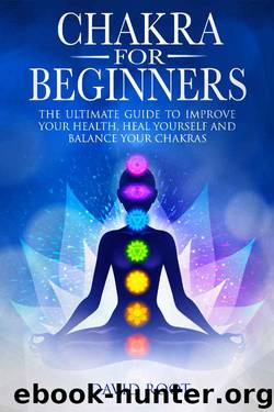 Chakras For Beginners: The Ultimate Guide to Improve Your Health, Heal Yourself and Balance Your Chakras by David Root