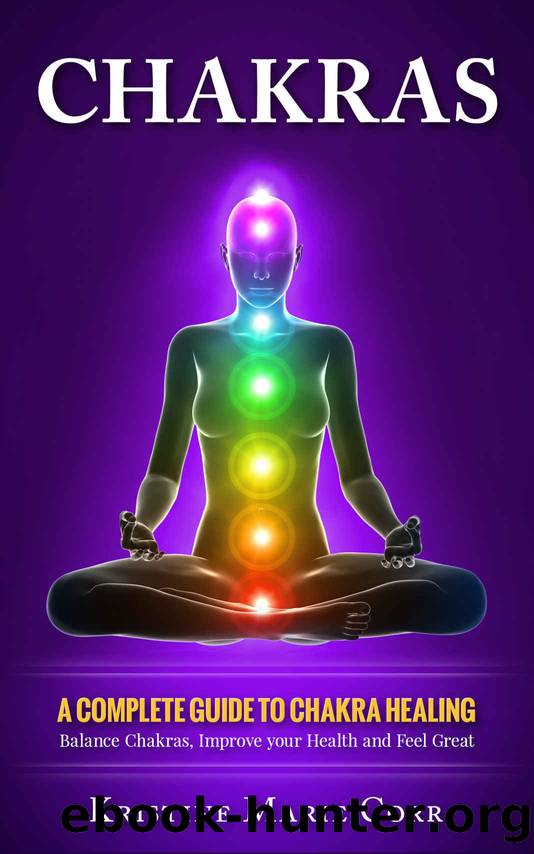 Chakras: A Complete Guide to Chakra Healing:Balance Chakras, Improve your Health and Feel Great (Chakra Alignment - Chakra Healing - Chakra Balancing) by Kristine Marie Corr
