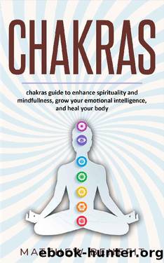 Chakras: Chakras Guide to Enhance Spirituality and Mindfulness, Grow Your Emotional Intelligence, and Heal Your Body by Matthew Benefit