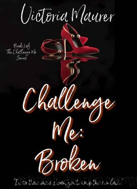 Challenge Me: Broken by Victoria Maurer
