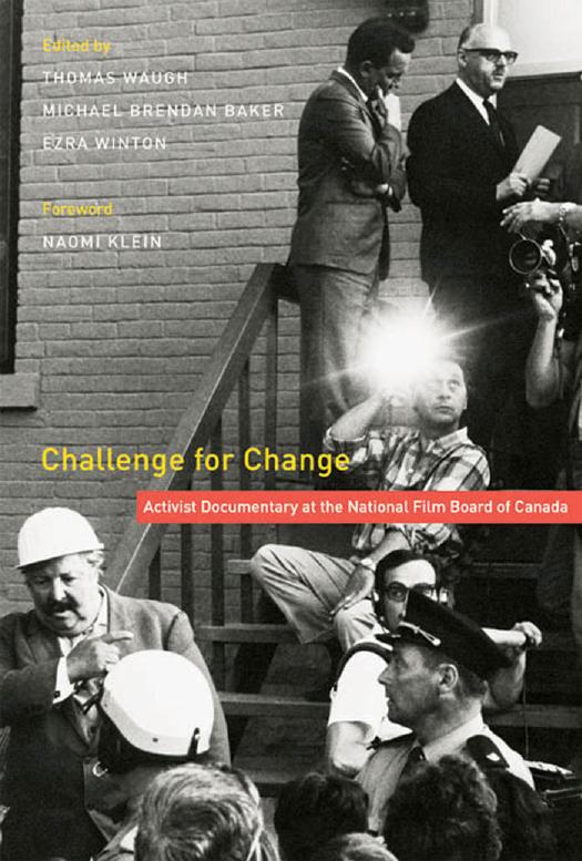 Challenge for Change : Activist Documentary at the National Film Board of Canada by Thomas Waugh Michael Brendan Baker Ezra Winton