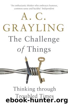 Challenge of Things : Thinking Through Troubled Times (9781408864630) by Grayling A. C