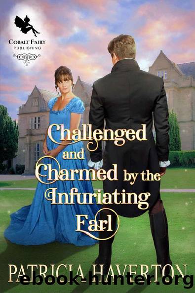 Challenged and Charmed by the Infuriating Earl: A Historical Regency Romance Novel by Patricia Haverton