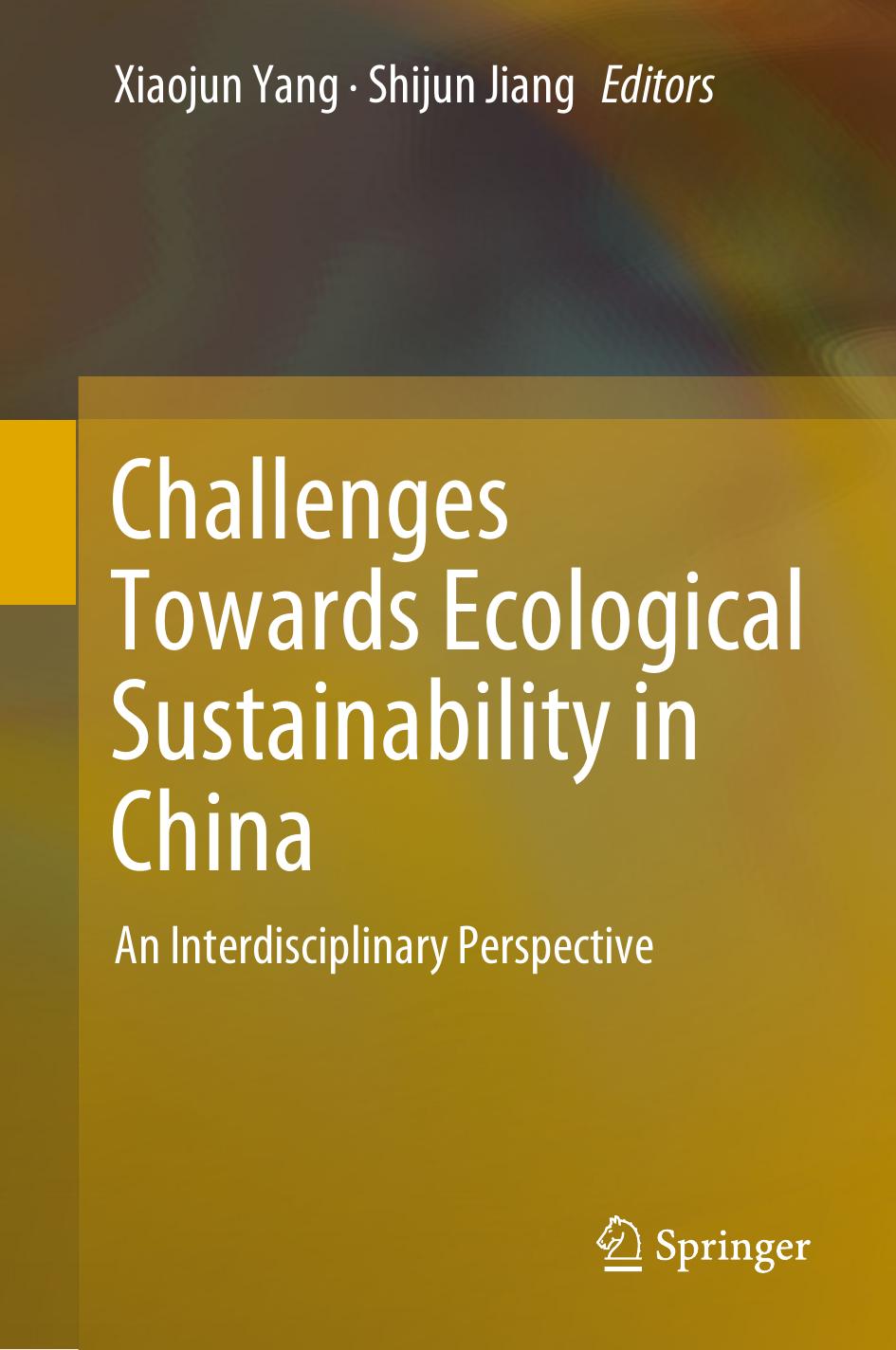 Challenges Towards Ecological Sustainability in China: An Interdisciplinary Perspective by Xiaojun Yang Shijun Jiang
