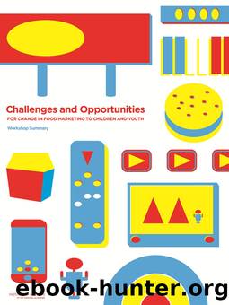Challenges and Opportunities for Change in Food Marketing to Children and Youth by Institute of Medicine