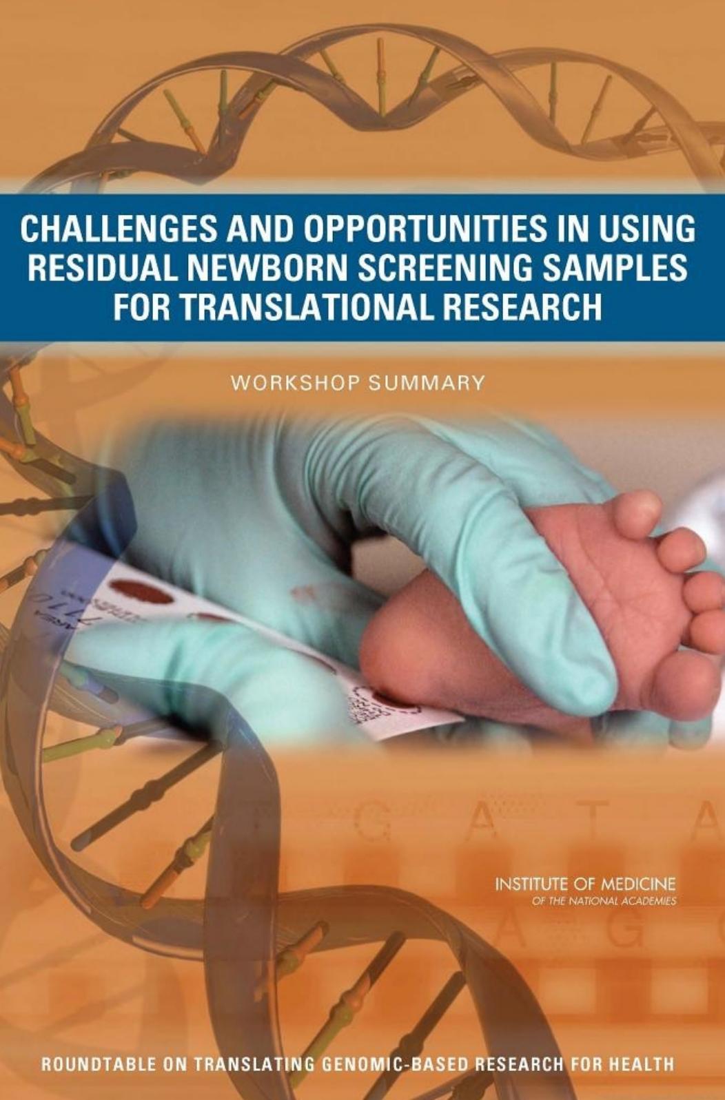Challenges and Opportunities in Using Residual Newborn Screening Samples for Translational Research: Workshop Summary by Steve Olson and Adam C. Berger