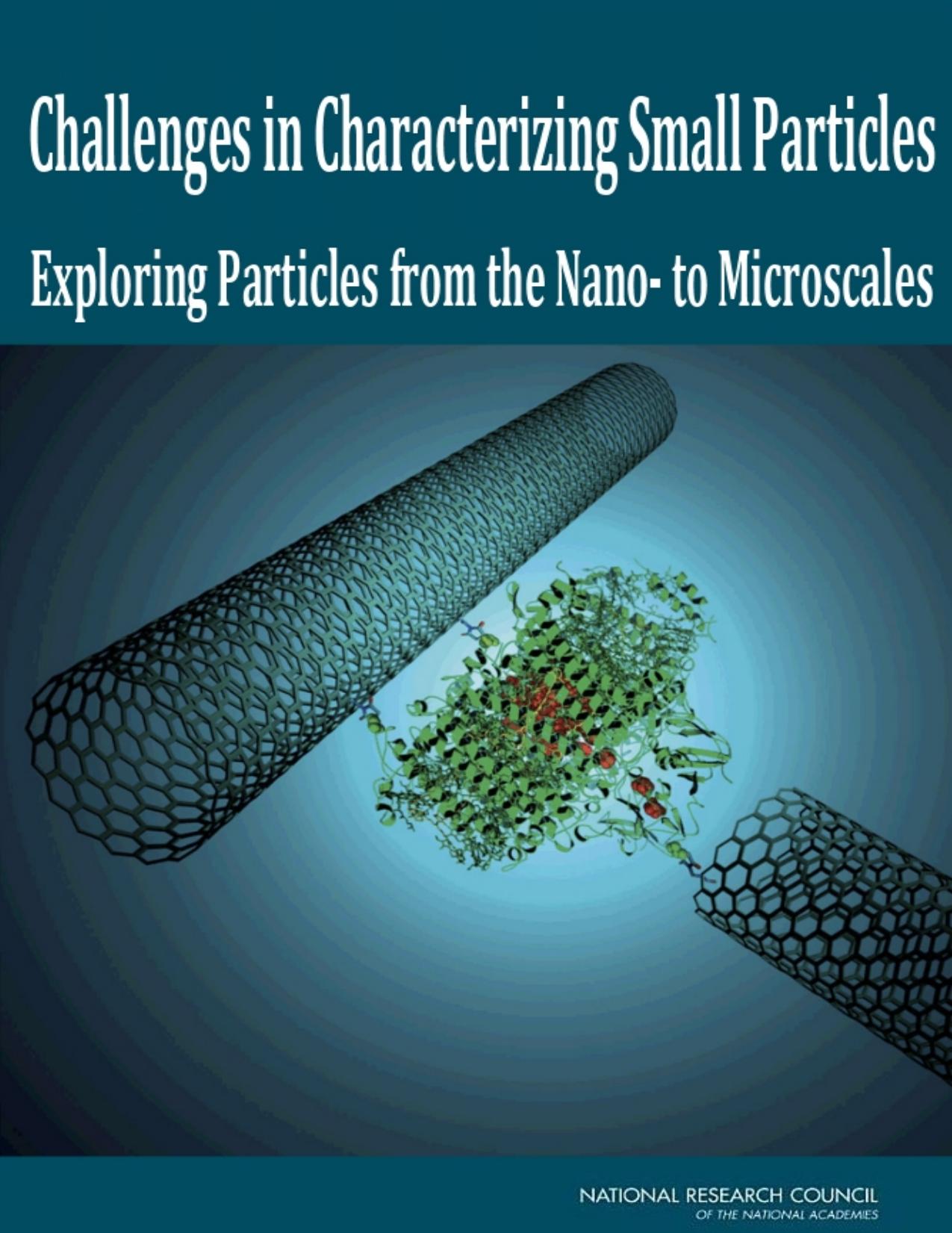 Challenges in Characterizing Small Particles : exploring particles from the nano- to microscale [s] : a workshop summary by Tina M Masciangioli; Joe Alper; National Research Council (U.S.). Chemical Sciences Roundtable