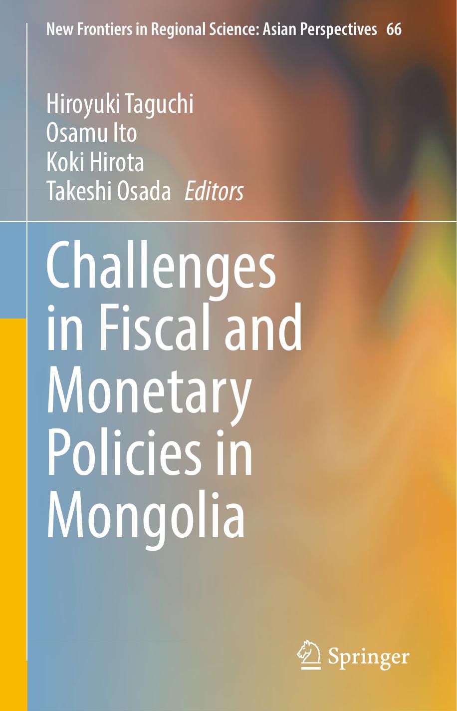 Challenges in Fiscal and Monetary Policies in Mongolia by Hiroyuki Taguchi Takeshi Osada Osamu Ito Koki Hirota