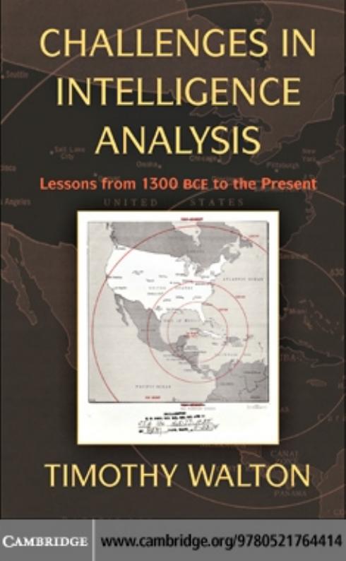 Challenges in Intelligence Analysis : Lessons from 1300 BCE to the Present by Timothy Walton