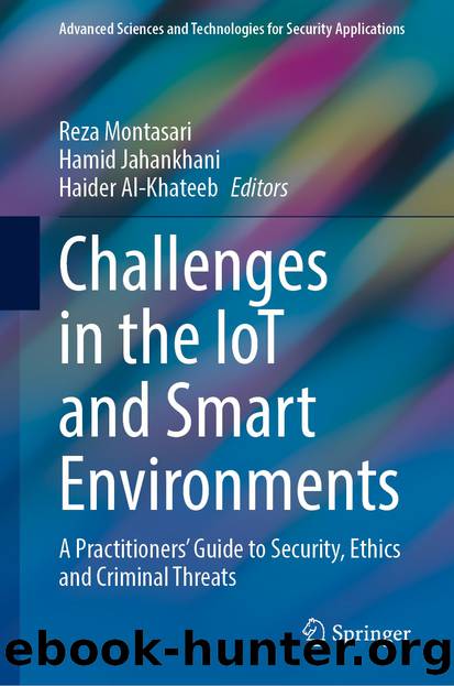Challenges in the IoT and Smart Environments: A Practitioners' Guide to Security, Ethics and Criminal Threats by Reza Montasari & Hamid Jahankhani & Haider Al-Khateeb