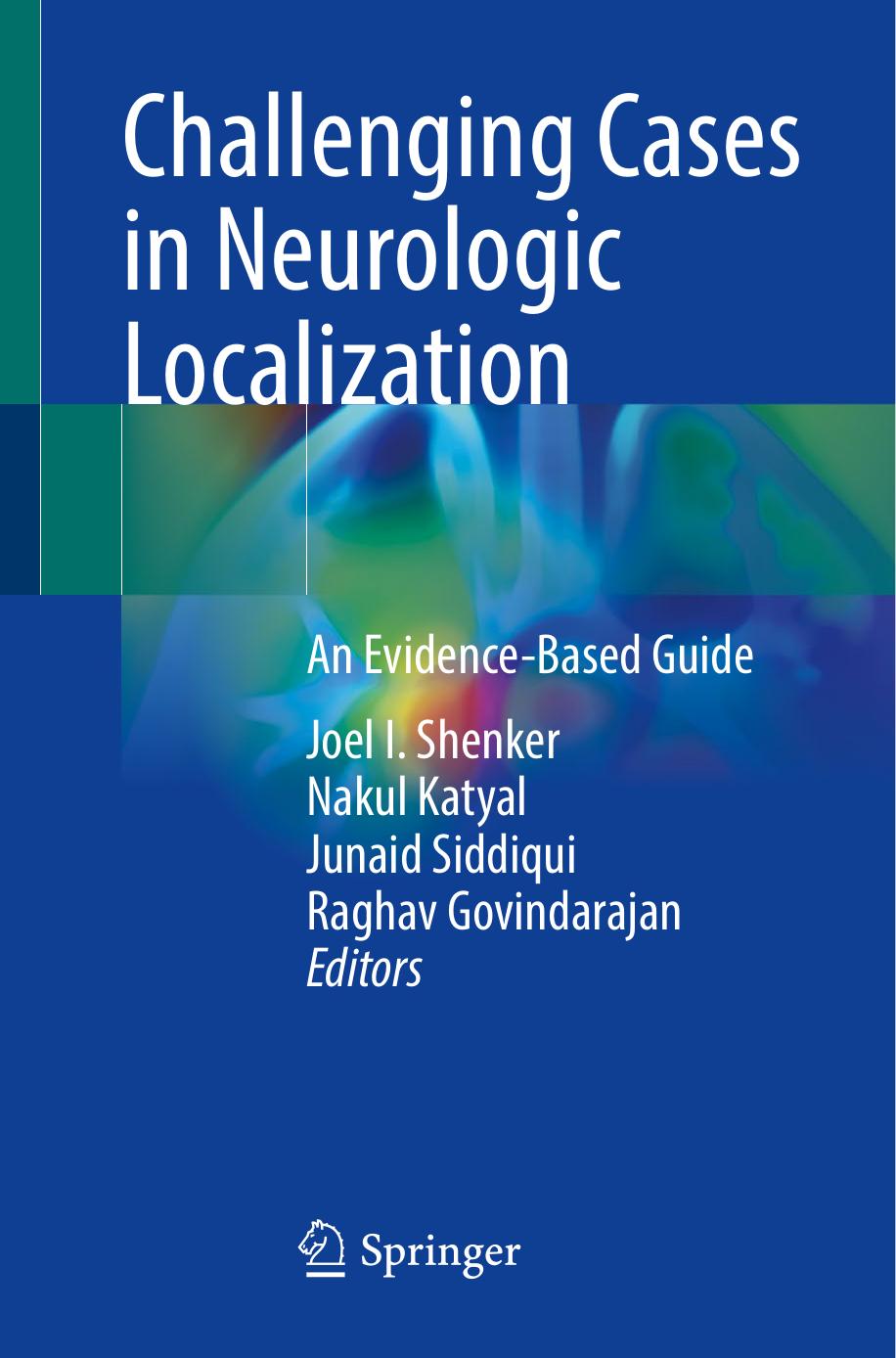 Challenging Cases in Neurologic Localization. An Evidence-Based Guide by Joel I. Shenker Nakul Katyal Junaid Siddiqui Raghav Govindarajan