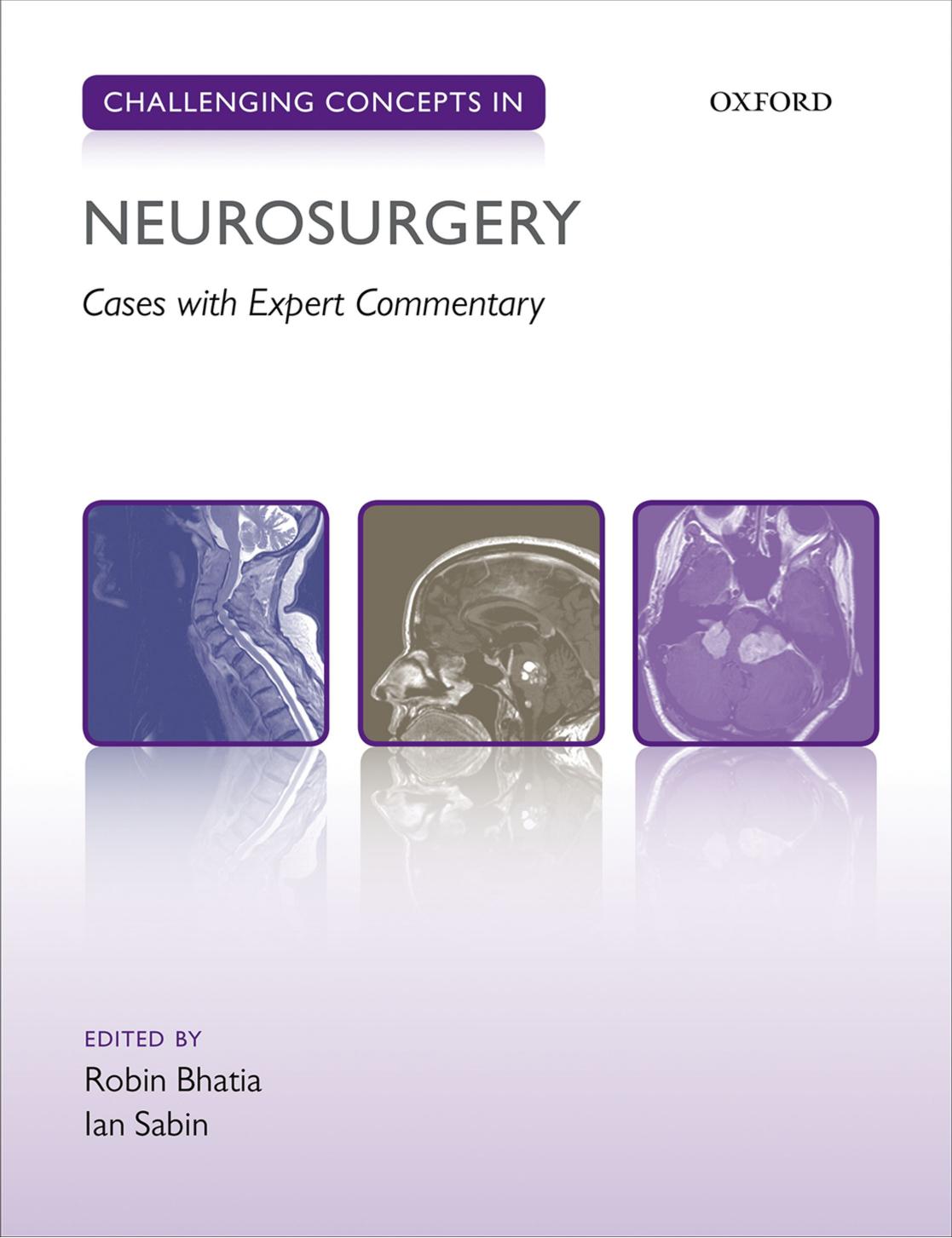 Challenging Concepts in Neurosurgery: Cases with Expert Commentary (Repost) by Robin Bhatia Ian Sabin