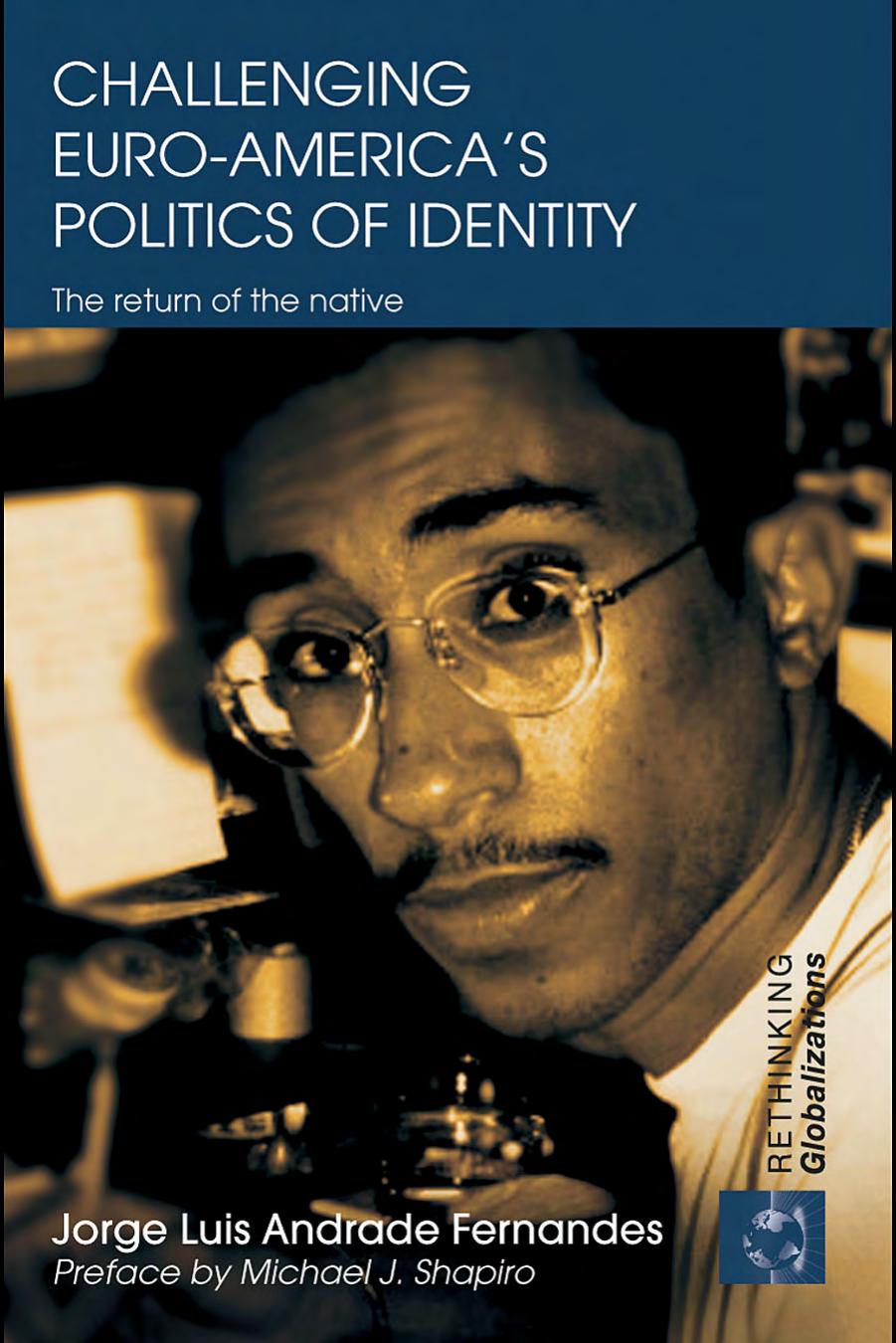 Challenging Euro-America's Politics of Identity: The Return of the Native (Rethinking Globalizations) by Andrade Fernand