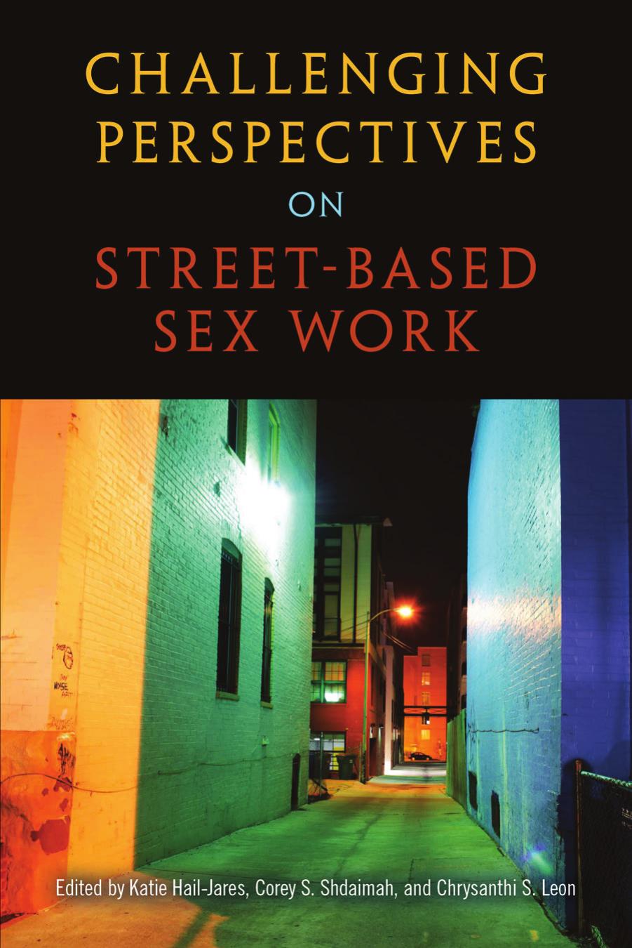 Challenging Perspectives on Street-Based Sex Work by Katie Hail-Jares and Corey S. Shdaimah and Chrysanthi S. Leon (Editors)