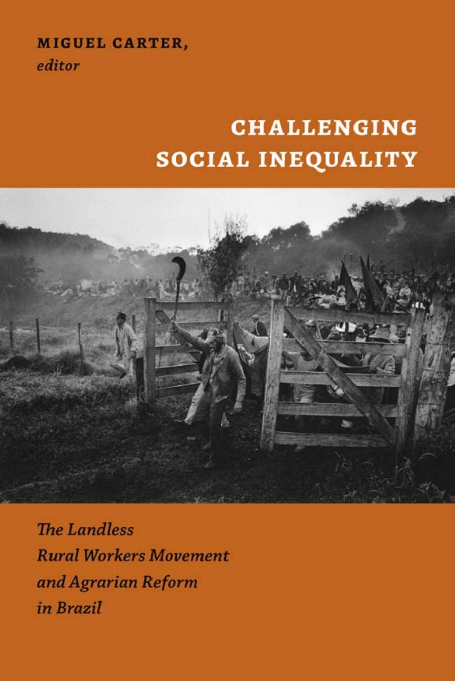 Challenging Social Inequality ; The Landless Rural Workers Movement and Agrarian Reform in brazil by Miguel Carter (editor)