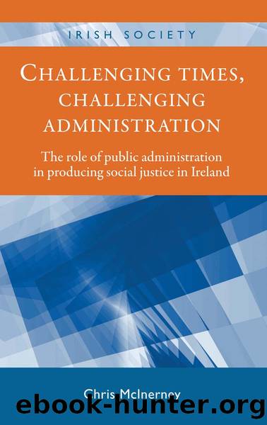 Challenging Times, Challenging Administration: The Role of Public Administration in Producing Social Justice in Ireland by Chris McInerney