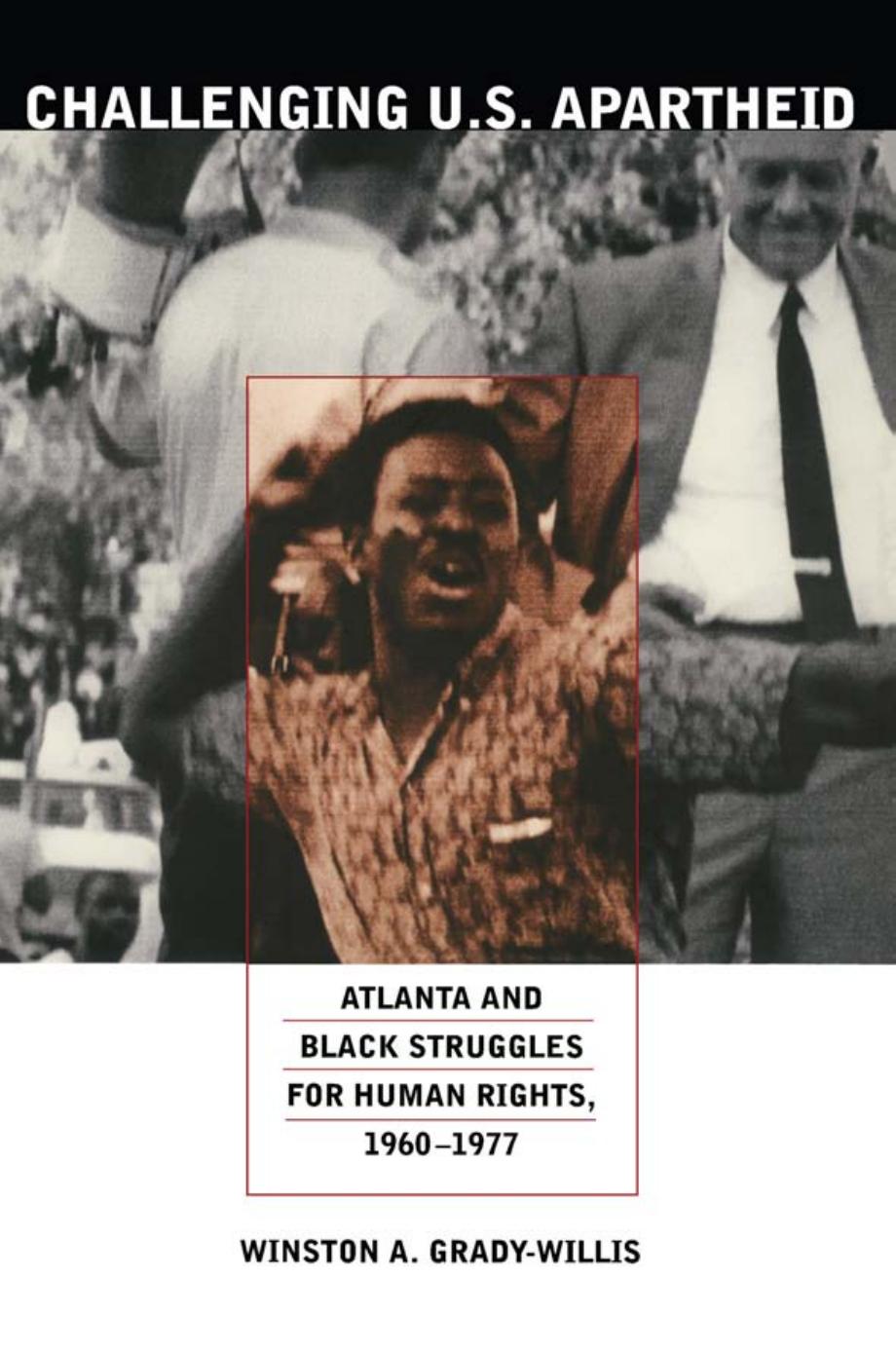 Challenging U. S. Apartheid: Atlanta and Black Struggles for Human Rights, 1960-1977 by Winston A. Grady-Willis