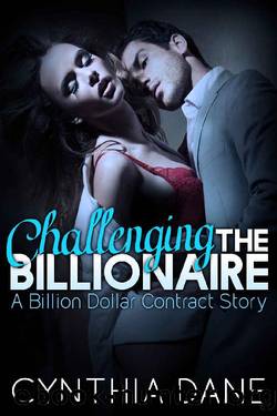 Challenging the Billionaire: A Billion Dollar Contract Story (The Billion Dollar Contract) by Cynthia Dane