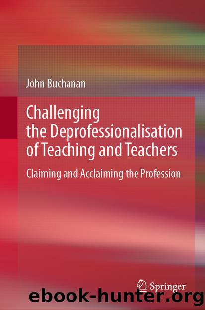 Challenging the Deprofessionalisation of Teaching and Teachers by John Buchanan