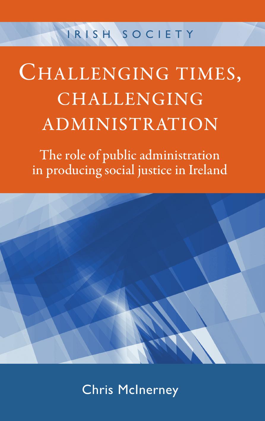 Challenging times, challenging administration: The role of public administration in producing social justice in Ireland by Chris McInerney