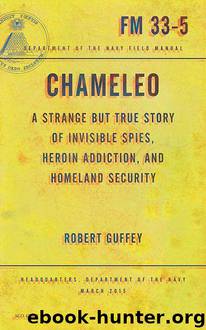 Chameleo: A Strange but True Story of Invisible Spies, Heroin Addiction, and Homeland Security by Robert Guffey