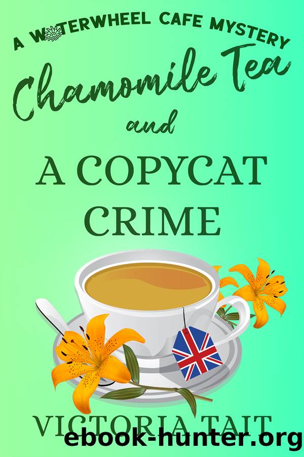 Chamomile Tea and A Copycat Crime: A British Cozy Murder Mystery with a Female Sleuth (A Waterwheel Cafe Mystery Book 4) by Victoria Tait